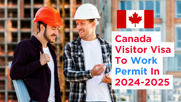 visitor-visa-to-work-permit-canada-in-2024-2025