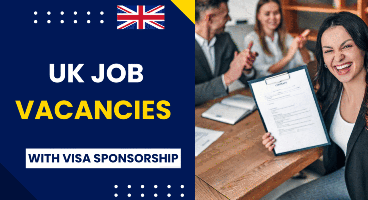 UK Job Vacancies with Visa Sponsorship